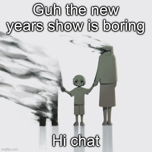 Avogado6 | Guh the new years show is boring; Hi chat | image tagged in avogado6 | made w/ Imgflip meme maker