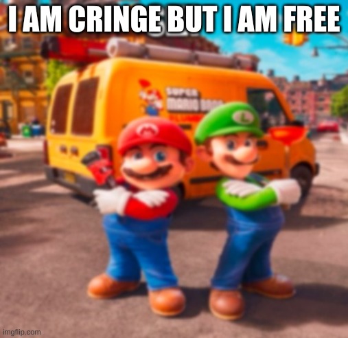 Mario Movie meme | I AM CRINGE BUT I AM FREE | image tagged in mario movie meme | made w/ Imgflip meme maker