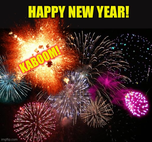 KABOOM! HAPPY NEW YEAR! | image tagged in new years | made w/ Imgflip meme maker