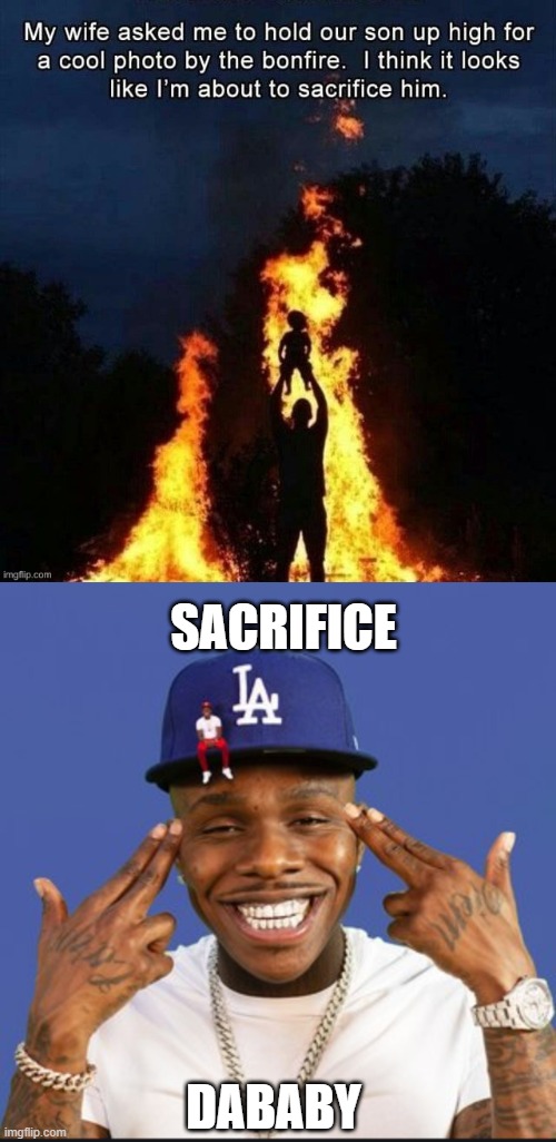 If iceu sees this, sorry for using fire template because you posted it first. | SACRIFICE; DABABY | image tagged in baby on baby album cover dababy | made w/ Imgflip meme maker