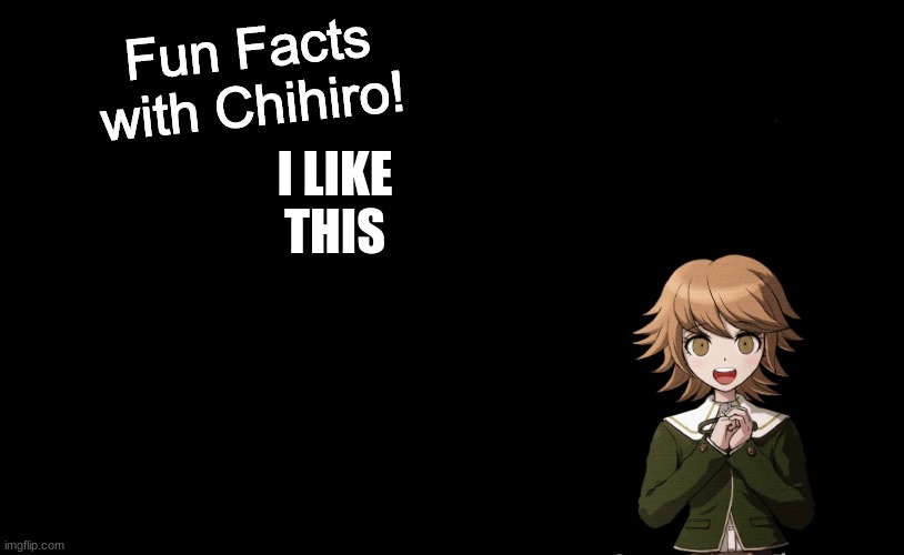 Fun Facts with Chihiro Template (Danganronpa: THH) | I LIKE
THIS | image tagged in fun facts with chihiro template danganronpa thh | made w/ Imgflip meme maker