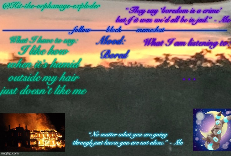 I like how when it’s humid outside my hair just doesn’t like me; Bored; … | made w/ Imgflip meme maker