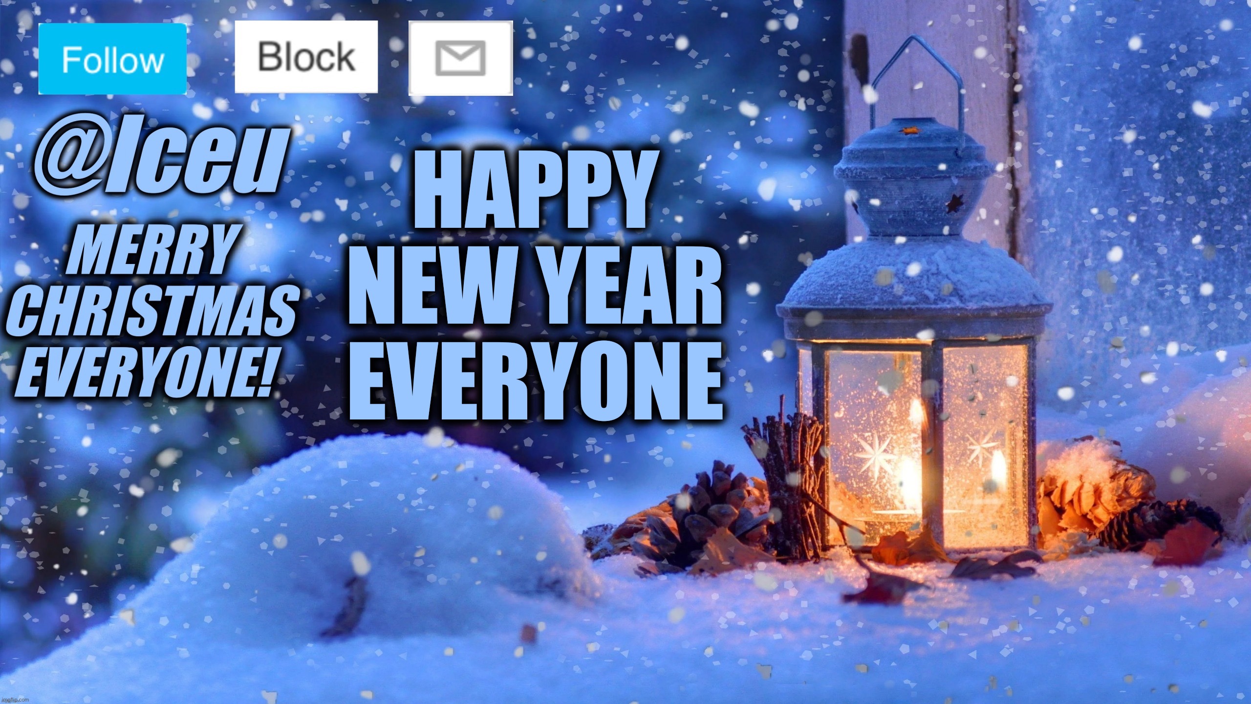 HAPPY NEW YEAR!!! | HAPPY NEW YEAR EVERYONE | image tagged in festive_iceu 2022 christmas template 1 | made w/ Imgflip meme maker