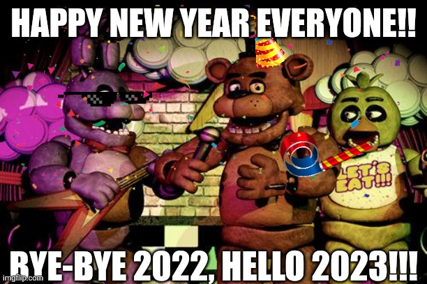 HAPPY NEW YEAR EVERYONE!! BYE-BYE 2022, HELLO 2023!!! | made w/ Imgflip meme maker