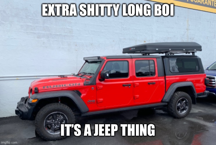 Long boi Jeep | EXTRA SHITTY LONG BOI; IT’S A JEEP THING | image tagged in long,car,jeep,shit | made w/ Imgflip meme maker