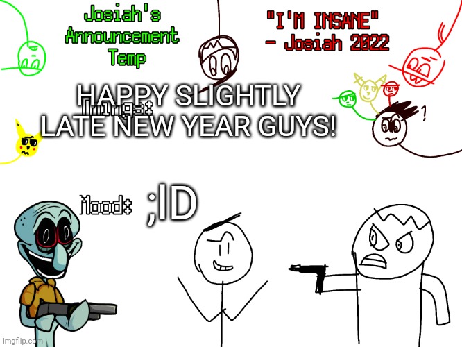 Also some dumb f%$k launched a giant Cannon earlier | HAPPY SLIGHTLY LATE NEW YEAR GUYS! ;lD | image tagged in josiah's announcements,happy new year | made w/ Imgflip meme maker