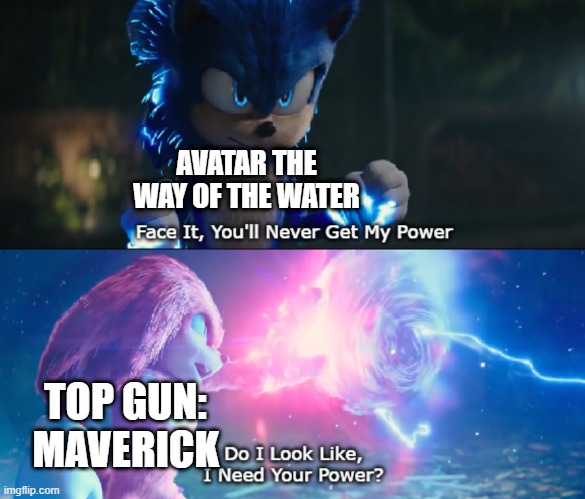 Do I Look Like I Need Your Power Meme | AVATAR THE WAY OF THE WATER; TOP GUN: MAVERICK | image tagged in memes,funny,memenade,movies,2022 | made w/ Imgflip meme maker