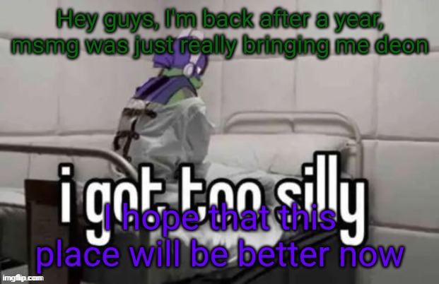 /j post | Hey guys, I'm back after a year, msmg was just really bringing me deon; I hope that this place will be better now | made w/ Imgflip meme maker
