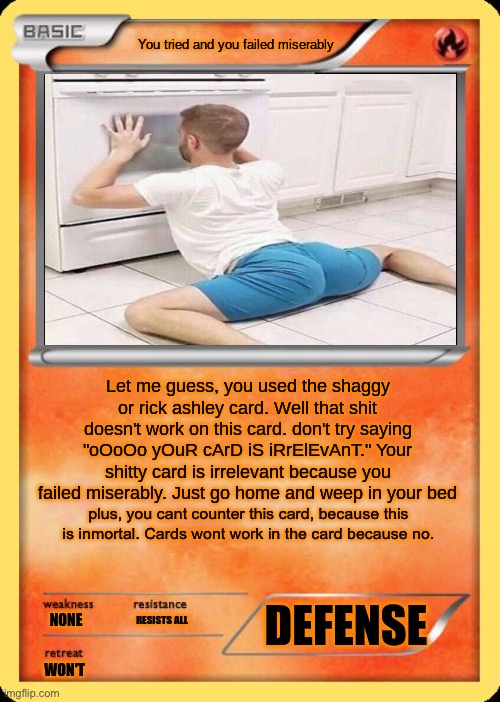 you tried and you failed miserably but I upgraded it | plus, you cant counter this card, because this is inmortal. Cards wont work in the card because no. | image tagged in you tried and you failed miserably | made w/ Imgflip meme maker