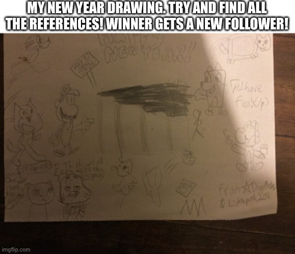 Happy New Years everyone! | MY NEW YEAR DRAWING. TRY AND FIND ALL THE REFERENCES! WINNER GETS A NEW FOLLOWER! | image tagged in happy new year,drawings,why are you reading this,get outta here | made w/ Imgflip meme maker