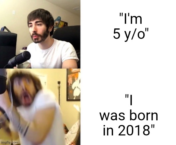 Happy new years | "I'm 5 y/o"; "I was born in 2018" | image tagged in penguinz0,2023,new years,why are you reading this | made w/ Imgflip meme maker