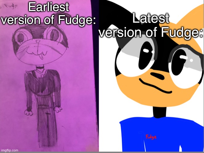 And here I thought she had little to no design changes… | Earliest version of Fudge:; Latest version of Fudge: | image tagged in lol | made w/ Imgflip meme maker