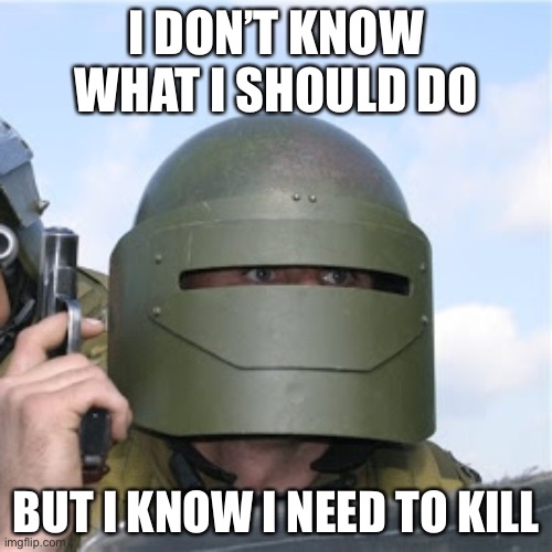 FPS | I DON’T KNOW WHAT I SHOULD DO; BUT I KNOW I NEED TO KILL | image tagged in russian soldier,fps | made w/ Imgflip meme maker