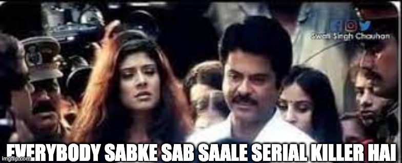 Anil kapoor sabke sab saale serial killer hai | EVERYBODY SABKE SAB SAALE SERIAL KILLER HAI | image tagged in memes,anilkapoor | made w/ Imgflip meme maker