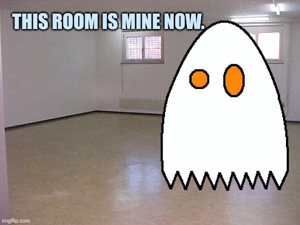 Soul the room ghost lore | THIS ROOM IS MINE NOW. | image tagged in soul,the room ghost,lore,but why why would you do that | made w/ Imgflip meme maker