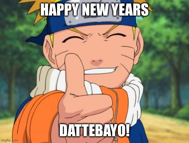 First meme made by me in 2023! | HAPPY NEW YEARS; DATTEBAYO! | image tagged in naruto,memes,dattebayo,naruto shippuden,happy new years | made w/ Imgflip meme maker