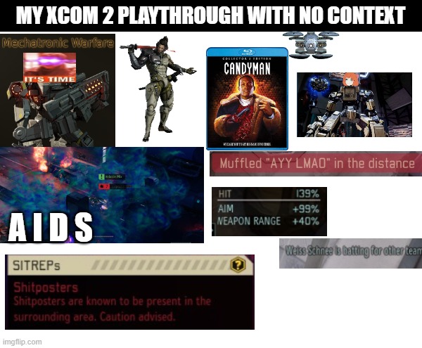 Fun Fact: Both SPARKs shown are the same one. | MY XCOM 2 PLAYTHROUGH WITH NO CONTEXT; A I D S | image tagged in gaming,funny memes | made w/ Imgflip meme maker