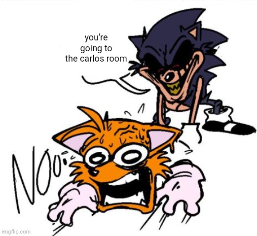 lord x sends tails to colored | you're going to the carlos room | image tagged in lord x sends tails to colored | made w/ Imgflip meme maker