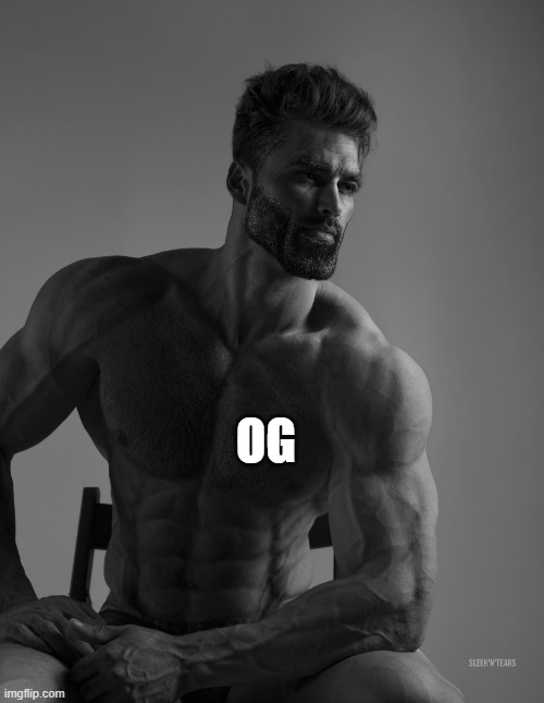 Giga Chad | OG | image tagged in giga chad | made w/ Imgflip meme maker