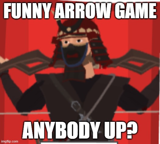 FUNNY ARROW GAME; ANYBODY UP? | made w/ Imgflip meme maker