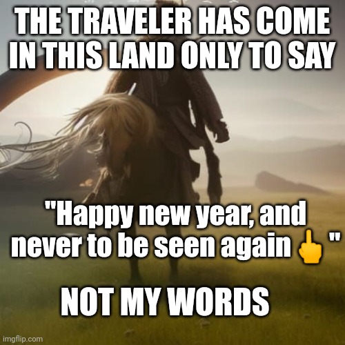 ATK 200 DEF 150, can dodge 99% of your attacks, happy new year | THE TRAVELER HAS COME IN THIS LAND ONLY TO SAY; "Happy new year, and never to be seen again🖕"; NOT MY WORDS | made w/ Imgflip meme maker