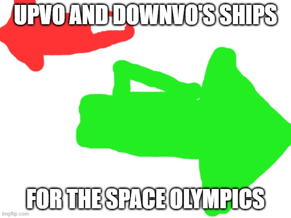 UPVO AND DOWNVO'S SHIPS; FOR THE SPACE OLYMPICS | made w/ Imgflip meme maker