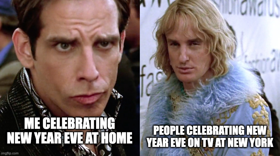 Zoolander Staring | PEOPLE CELEBRATING NEW YEAR EVE ON TV AT NEW YORK; ME CELEBRATING NEW YEAR EVE AT HOME | image tagged in zoolander staring,memes,meme,funny,fun,new years eve | made w/ Imgflip meme maker