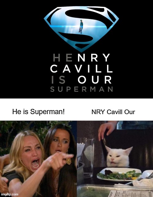 Whoever designed this needs to learn how people see color. | NRY Cavill Our; He is Superman! | image tagged in memes,woman yelling at cat,henry cavill,superman | made w/ Imgflip meme maker