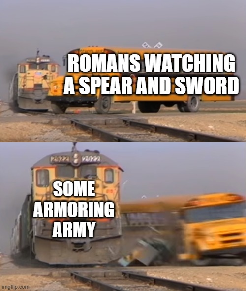 Why are you going to an armoring army in Romans? | ROMANS WATCHING A SPEAR AND SWORD; SOME ARMORING ARMY | image tagged in a train hitting a school bus,memes | made w/ Imgflip meme maker