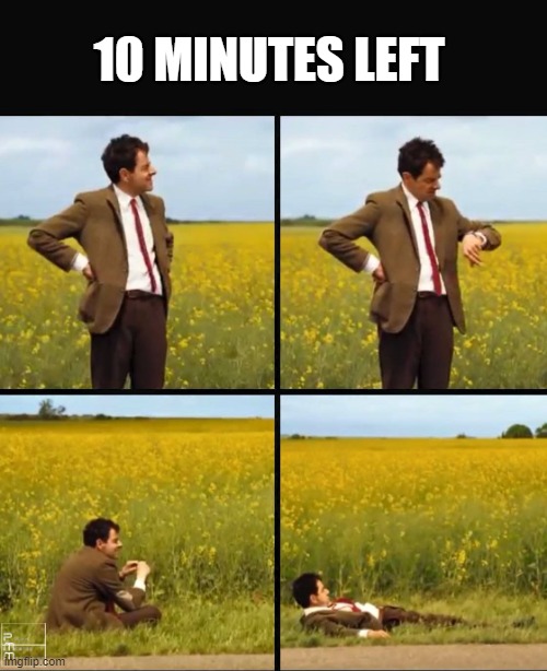 This is exactly how I sent off 2021 last year | 10 MINUTES LEFT | image tagged in mr bean waiting | made w/ Imgflip meme maker