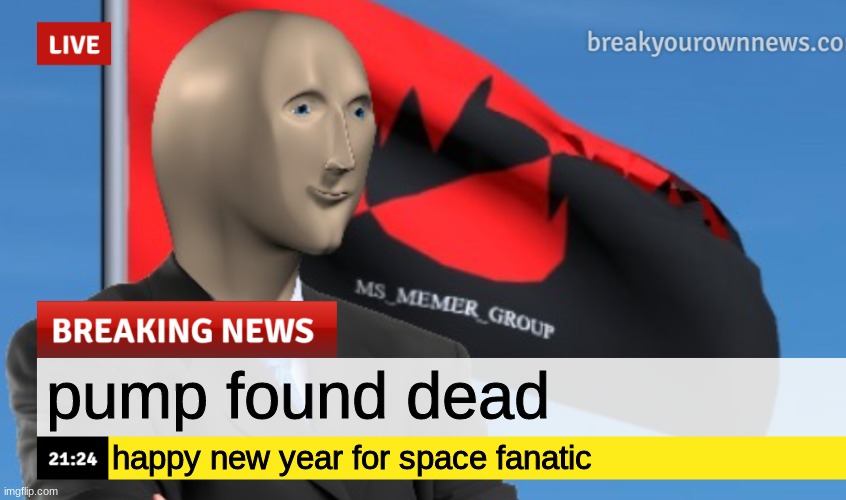 MSMG News (December 2022 edition) | pump found dead; happy new year for space fanatic | image tagged in msmg news december 2022 edition | made w/ Imgflip meme maker