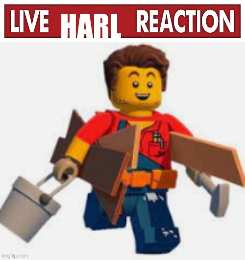 HARL | image tagged in live x reaction,harl hubbs | made w/ Imgflip meme maker