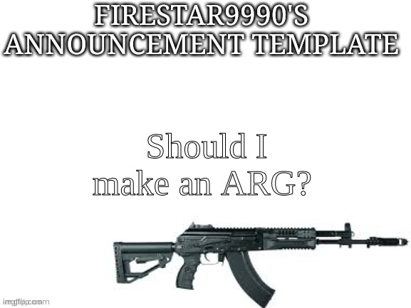 I actually made up a code that I used with my brother via email for a bit. | Should I make an ARG? | image tagged in firestar9990 announcement template better | made w/ Imgflip meme maker