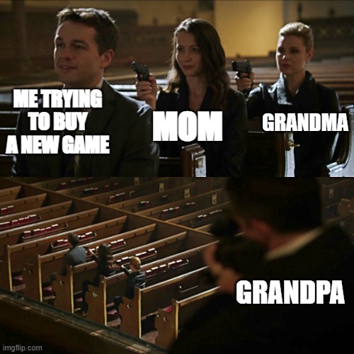 I WANT A NEW GAME | ME TRYING TO BUY A NEW GAME; GRANDMA; MOM; GRANDPA | image tagged in assassination chain | made w/ Imgflip meme maker