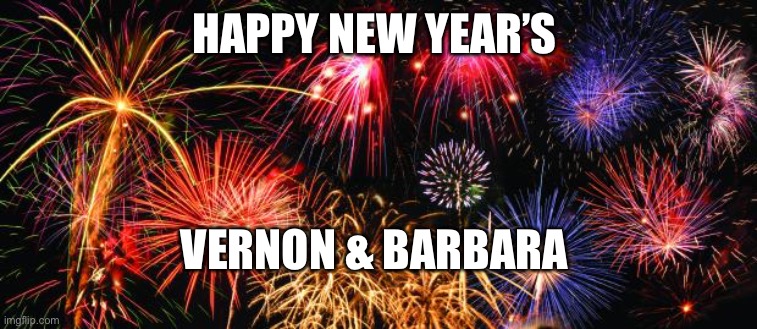 Colorful Fireworks | HAPPY NEW YEAR’S; VERNON & BARBARA | image tagged in colorful fireworks | made w/ Imgflip meme maker