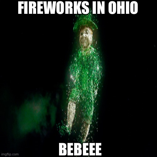Ohio |  FIREWORKS IN OHIO; BEBEEE | image tagged in fireworks,happy,happy new year | made w/ Imgflip meme maker