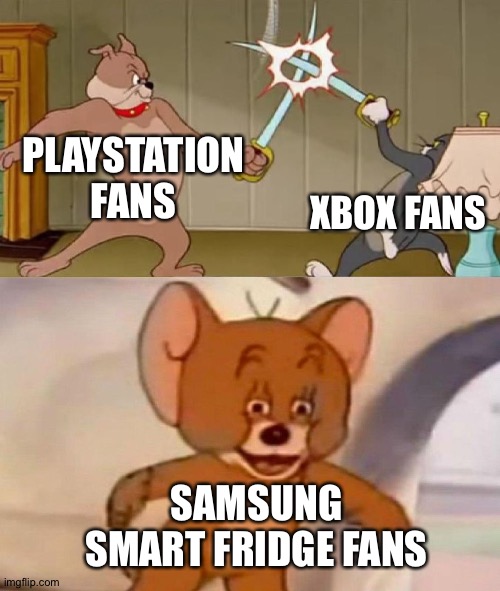 idk | PLAYSTATION FANS; XBOX FANS; SAMSUNG SMART FRIDGE FANS | image tagged in tom and jerry swordfight | made w/ Imgflip meme maker