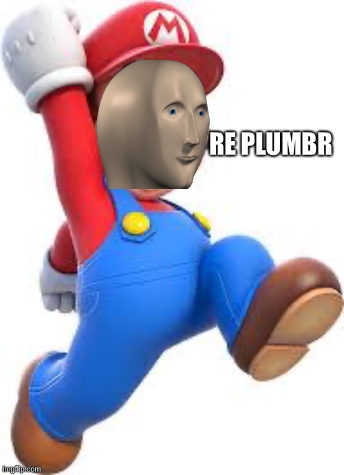 Meme mario | RE PLUMBR | image tagged in mario | made w/ Imgflip meme maker