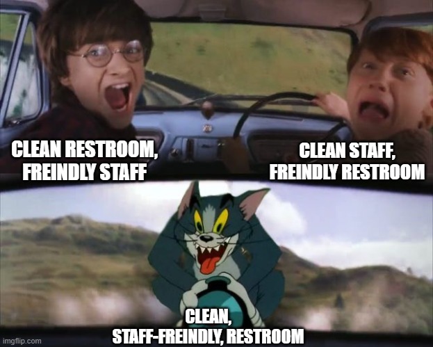 Tom chasing Harry and Ron Weasly | CLEAN RESTROOM, FREINDLY STAFF CLEAN STAFF, FREINDLY RESTROOM CLEAN, STAFF-FREINDLY, RESTROOM | image tagged in tom chasing harry and ron weasly | made w/ Imgflip meme maker