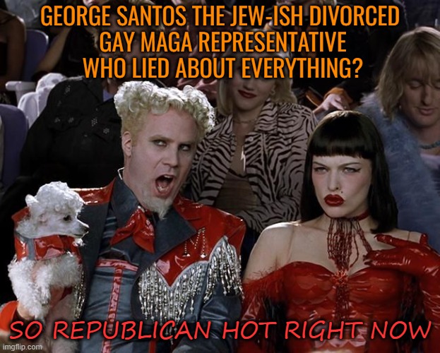 Toxic adventures of George Santos | GEORGE SANTOS THE JEW-ISH DIVORCED
 GAY MAGA REPRESENTATIVE
 WHO LIED ABOUT EVERYTHING? SO REPUBLICAN HOT RIGHT NOW | image tagged in so hot right now,maga,republicans,political meme,fraud | made w/ Imgflip meme maker