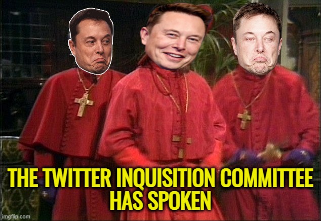 No one expects the Spanish Inquisition! | THE TWITTER INQUISITION COMMITTEE
HAS SPOKEN | image tagged in no one expects the spanish inquisition | made w/ Imgflip meme maker
