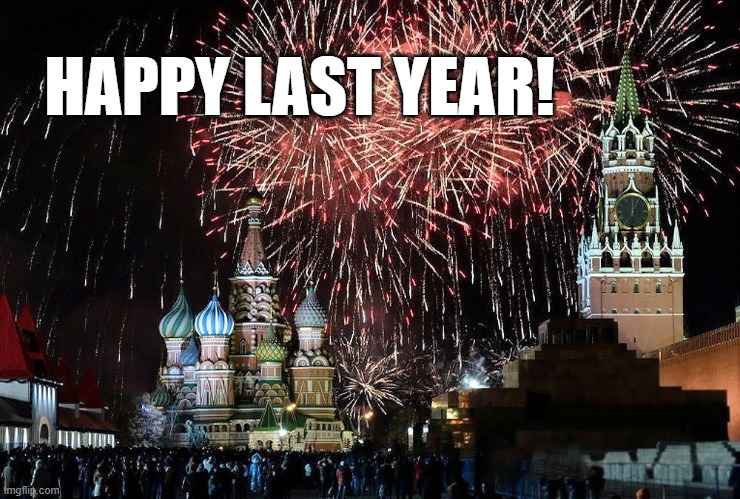 Happy last year Russia | HAPPY LAST YEAR! | image tagged in russia,the end | made w/ Imgflip meme maker