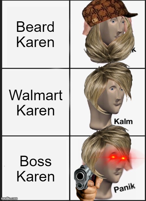 Karens | Beard Karen; Walmart Karen; Boss Karen | image tagged in memes,panik kalm panik | made w/ Imgflip meme maker