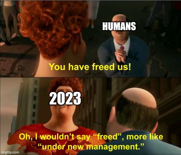happy new year | HUMANS; 2023 | image tagged in under new management | made w/ Imgflip meme maker