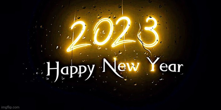 Happy New year guys :) (#304) | image tagged in 2023,happy new year,new years,new year,happy new years,new years eve | made w/ Imgflip meme maker