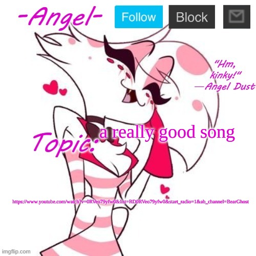 Angel's Angel Dust Temp | a really good song; https://www.youtube.com/watch?v=0RVeo79yfw0&list=RD0RVeo79yfw0&start_radio=1&ab_channel=BearGhost | image tagged in angel's angel dust temp | made w/ Imgflip meme maker