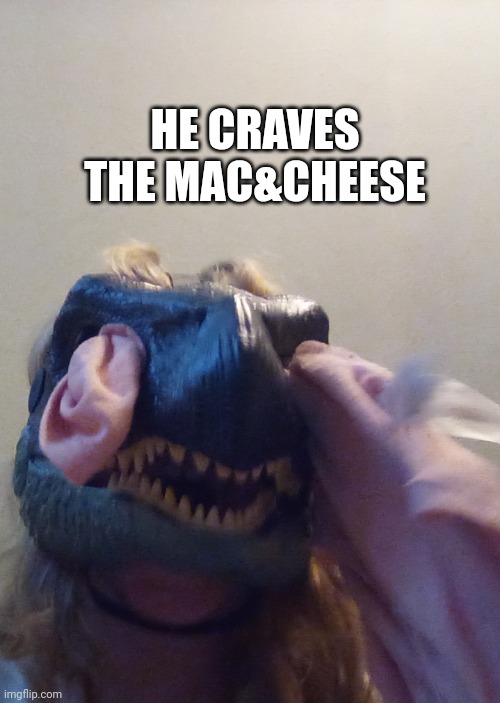ShitPost | HE CRAVES THE MAC&CHEESE | made w/ Imgflip meme maker