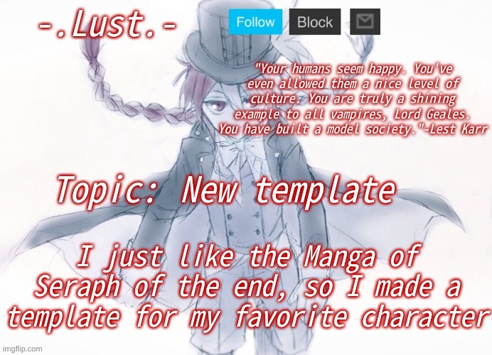 Lest Karr my beloved | New template; I just like the Manga of Seraph of the end, so I made a template for my favorite character | image tagged in lust's lest karr template | made w/ Imgflip meme maker