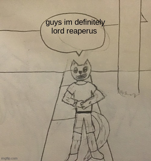 real | guys im definitely lord reaperus | image tagged in nemesis had to do it to em | made w/ Imgflip meme maker