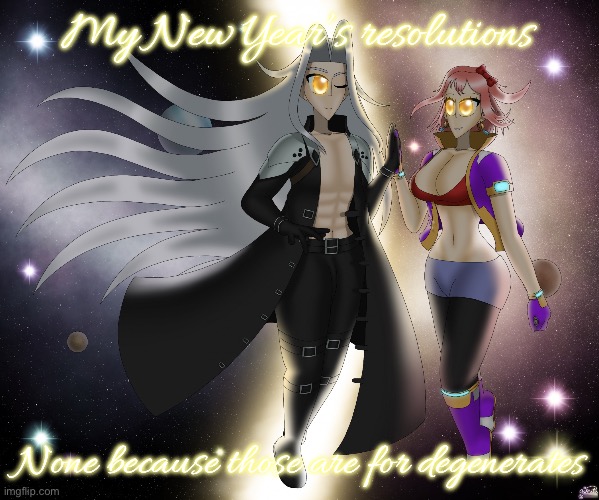 Sayori and Sephiroth | My New Year’s resolutions; None because those are for degenerates | image tagged in sayori and sephiroth | made w/ Imgflip meme maker